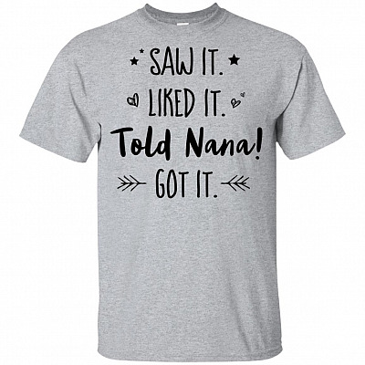 Saw It Liked It Told Nana Got It Funny T-Shirt For Kids
