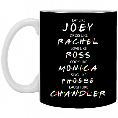 Eat Like Joey Dress Like Rachel Love Like Ross Friends Mug - Travel Mug - Beer Stein - Water Bottle