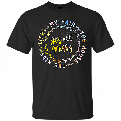 It's All Messy T-Shirt