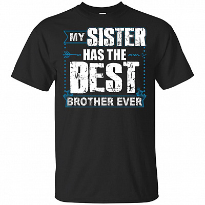 My Sister Has The Best Brother Ever T-Shirt - V-Neck Shirt