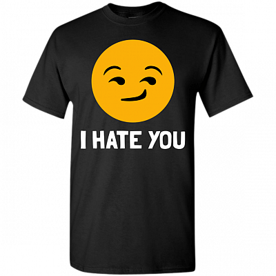 Funny I Hate You T-Shirt