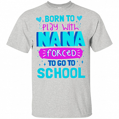 Born To Play With Na-na Forced To Go To School Funny Grandchildren Youth Shirt