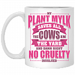 My Plant Mylk Saves All The Cows In The Yard Ceramic Coffee Mug - Beer Stein -Water Bottle