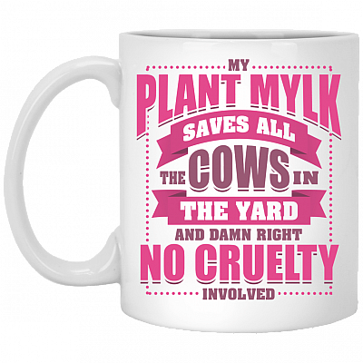 My Plant Mylk Saves All The Cows In The Yard Ceramic Coffee Mug - Beer Stein -Water Bottle