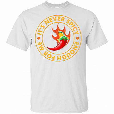 It's Never Spicy Enough For Me T-Shirt - Funny Chilli Shirt