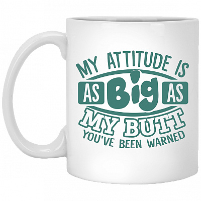 My Attitude Is as Big as My Butt Ceramic Coffee Mug - Beer Stein -Water Bottle - Color Changing Mug