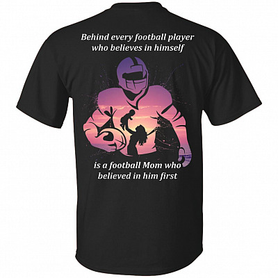 Behind Every Football Player Who Believes in Himself Print on Back Only - Plain Front T-Shirt