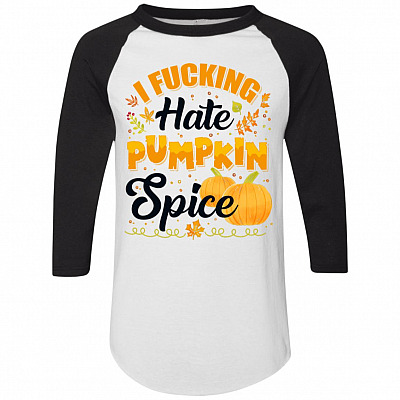 I Fcking Hate Pumpkin Spice Raglan 3/4 Raglan Jersey Shirt - Baseball Tee