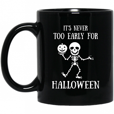 It's Never Too Early For Halloween Mug