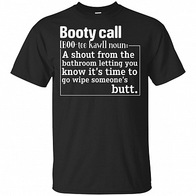 Booty Call A Shout From The Bathroom Letting You Know It's Time T-Shirt