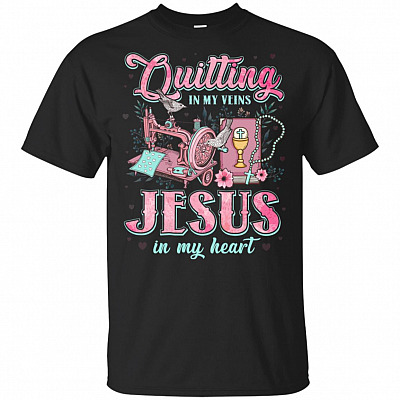 Quilting In My Veins Jesus In My Heart T-Shirt