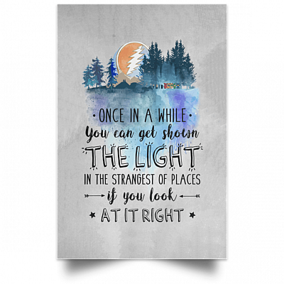 Alternative view of Once in A While You Can Get Shown The Light in The Strangest of Places Framed Canvas Prints - Satin Poster