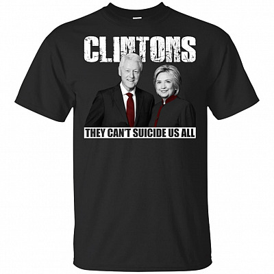 Clintons They Can't Suicide Us All T-Shirt