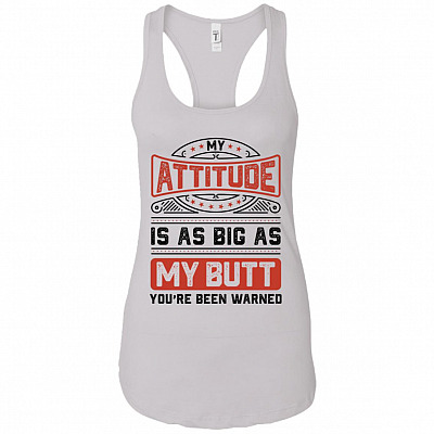 My Attitude Is As Big As My Butt You've Been Warned Cotton Tank Top Tee - Ladies Racerback Tank