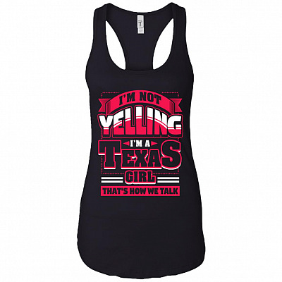 I'm Not Yelling I'm a Texas Girl That's How We Talk Cotton Tank Top Tee - Ladies Racerback Tank