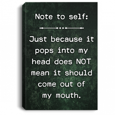 Because It Pops Into My Head Doesn't Mean It Should Come Out Of My Mouth Framed Canvas Prints-Unframed Poster