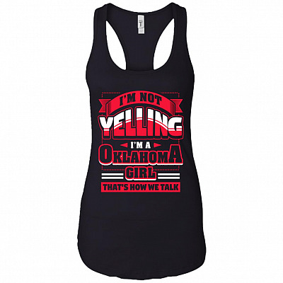 I'm Not Yelling I'm a Oklahoma Girl That's How We Talk Cotton Tank Top Tee - Ladies Racerback Tank