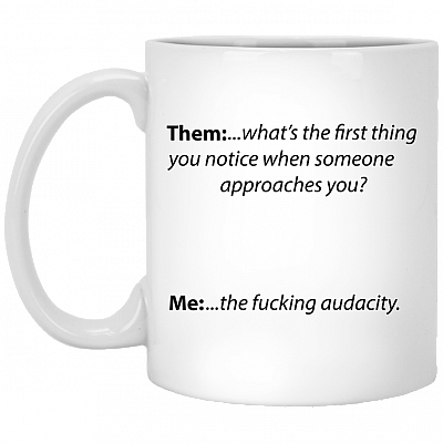 What's The First Thing You Notice Someone The Fuc-king Audacity Coffee Mug - Beer Stein - Water Bottle