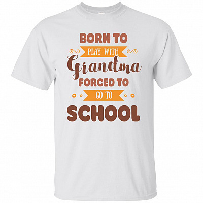 Born to Play With Grandma Forced to Go to School T-Shirt For Kids