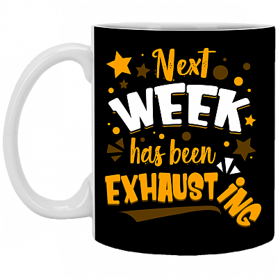 Next Week Has Been Exhausting Cute Coffee Mug - Beer Stein - Water Bottle