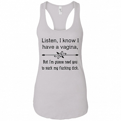 I Have A Vagina But I Am Gunna Need You to Suck My Di-ck Funny Tank Top Tee - Racerback Tank