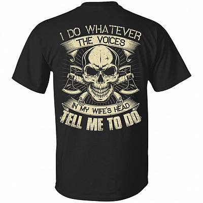 I Do Whatever The Voices In My Wife's Head Tell Me To Do Print On Back T-Shirt - Funny Shirt for Men