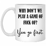 Why Dont We Play a Game of Fuck-Off Ceramic Coffee Mug - Beer Stein -Water Bottle