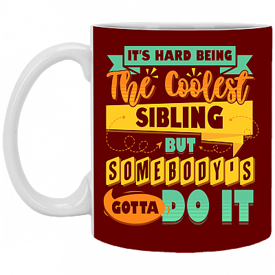 Its Hard Being The Coolest Sibling Ceramic Coffee Mug - Beer Stein -Water Bottle