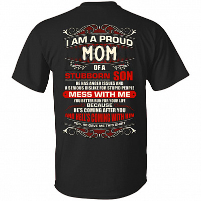 I Am A Proud Mom of A Stubborn Son He Has Anger Issue Hell Comin with Him Print On Back T-Shirt -V Neck Shirt