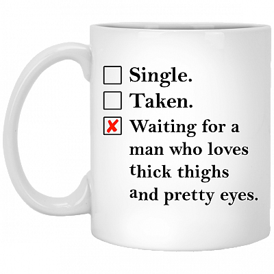 Waiting for a Man Who Loves Thick Thighs Ceramic Coffee Mug - Beer Stein -Water Bottle
