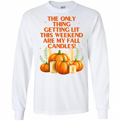 The Only Thing Getting Lit This Weekend Are My Fall Candles Hoodie - Sweatshirt - Long Sleeve Shirt