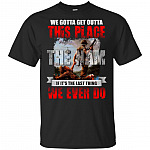 We Gotta Get Outta This Place the Nam T-Shirt
