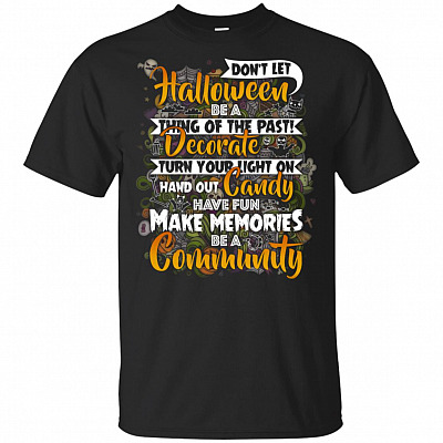 Don't Let Halloween Be A Thing Of The Past Make Memories Be A Community T-Shirt - V-Neck Shirt