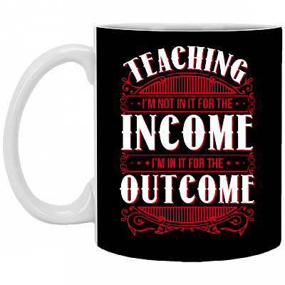 Teaching I'm Not In It For The Income I'm In It For The Outcome Coffee Mug - Water Bottle-Color Changing Mug