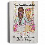 There Is No Better Friend Then a Sister Customize Gallery Wrapped Framed Canvas Prints - Unframed Poster