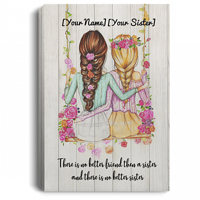 There Is No Better Friend Then a Sister Customize Gallery Wrapped Framed Canvas Prints - Unframed Poster