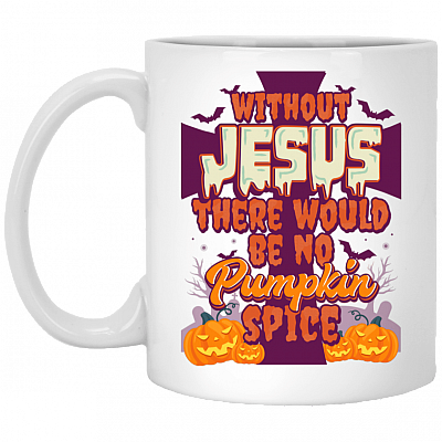Without Jesus There Would Be No Pump-kin Spice Coffee Mug - Beer Stein - Water Bottle