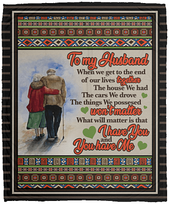 To My Husband When We Get to the End of Our Lives Together You Have Me Fleece Blanket - Sherpa Blanket