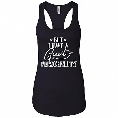 But I Have A Great Personality Cotton Tank Top Tee - Ladies Racerback Tank