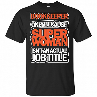 Bookkeeper Only Because Super Woman Isn't An Actual Job Title T-Shirt