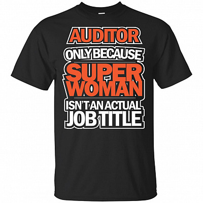 Auditor Only Because Super Woman Isn't An Actual Job Title T-Shirt