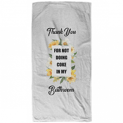 Thank You For Not Doing Coke In My Bathroom Funny Bath Towel For Bathroom Decor - Beach Towel