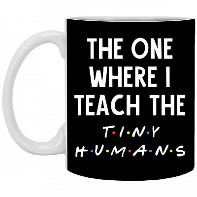 The One Where I Teach The Tiny Humans Ceramic Coffee Mug - Beer Stein -Water Bottle