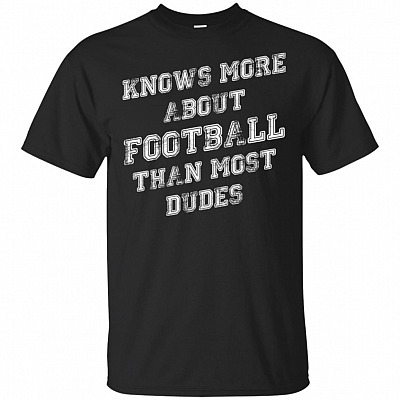 Knows More About Football Than Most Dudes T-Shirt