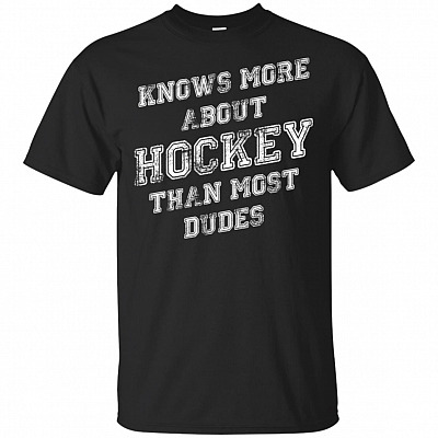 Knows More About Hockey Than Most Dudes T-Shirt