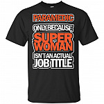 Paramedic Only Because Super Woman Isn't An Actual Job Title T-Shirt