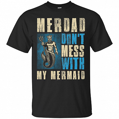 Merdad Dont Mess With My Mermaid T-Shirt