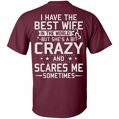 Have The Best Wife in The World But She's A Bit Crazy and Scares Me T-Shirt