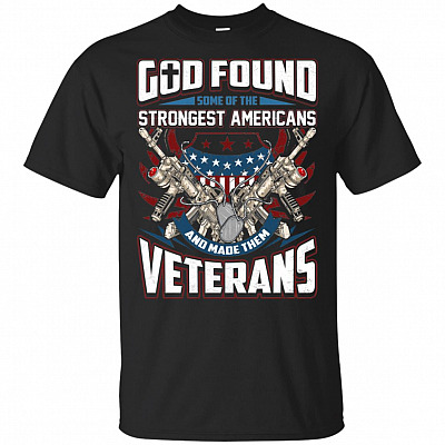 God Found Some of the Strongest Americans and Made Them Veterans T-Shirt