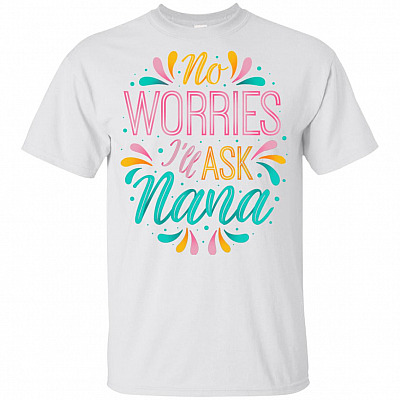 No Worries I'll Ask Nana Funny Youth Shirt